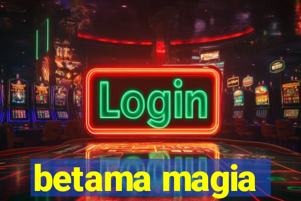 betama magia
